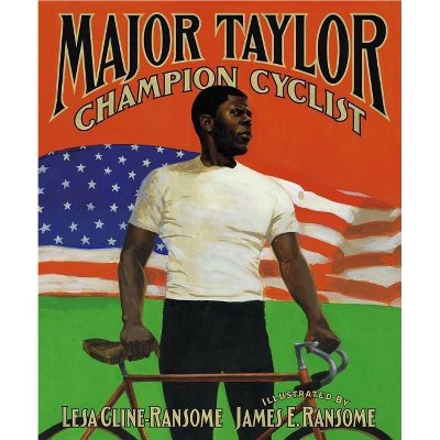 Major Taylor, Champion Cyclist - by  Lesa Cline-Ransome (Hardcover)