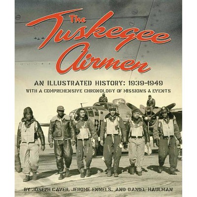 The Tuskegee Airmen, an Illustrated History - by  Joseph D Caver & Jerome Ennels (Hardcover)