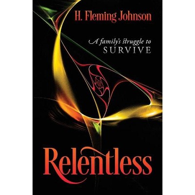 Relentless - by  H Fleming Johnson (Paperback)