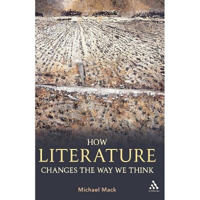 How Literature Changes the Way We Think - by  Michael Mack (Paperback)