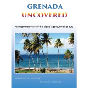 Grenada Uncovered - by  Raymond D Viechweg (Hardcover) - 1 of 1