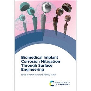 Biomedical Implant Corrosion Mitigation Through Surface Engineering - by  Ashish Kumar & Abhinay Thakur (Hardcover) - 1 of 1