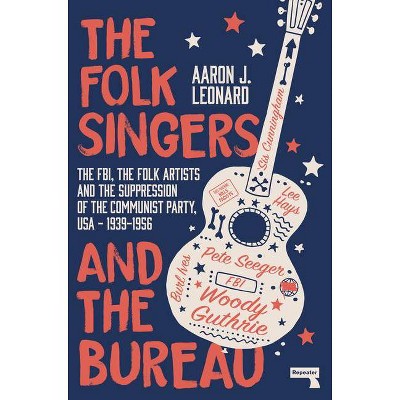 The Folk Singers and the Bureau - by  Aaron Leonard (Paperback)