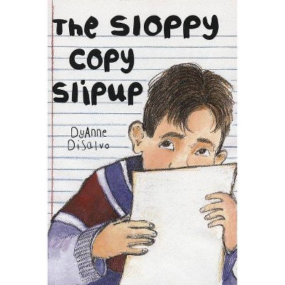 The Sloppy Copy Slipup - by  DyAnne DiSalvo (Paperback)