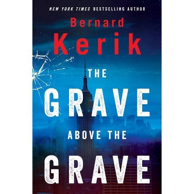 The Grave Above the Grave - by  Bernard Kerik (Hardcover)