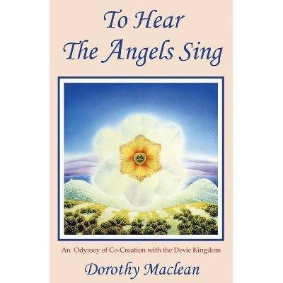 To Hear the Angels Sing - 5th Edition by  Dorothy MacLean (Paperback)