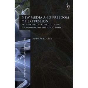 New Media and Freedom of Expression - (Hart Studies in Comparative Public Law) by  András Koltay (Paperback) - 1 of 1