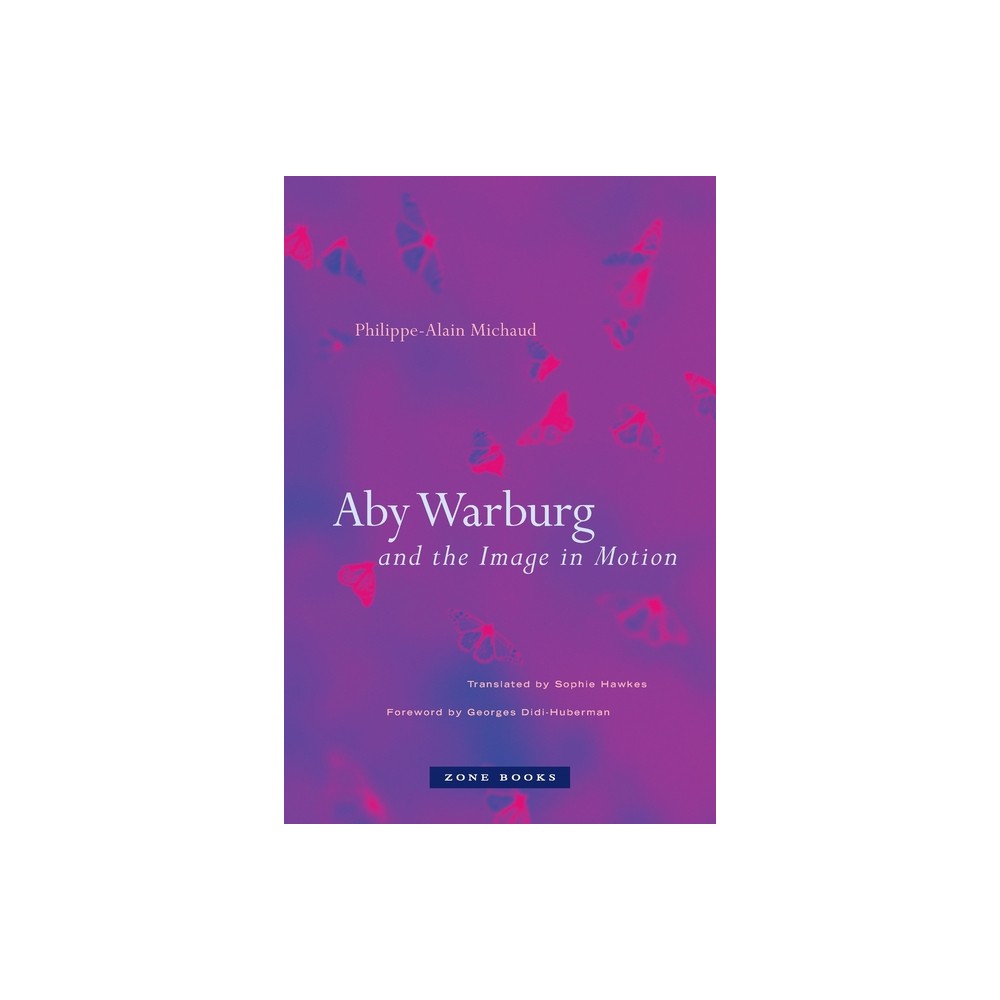 Aby Warburg and the Image in Motion - by Philippe-Alain Michaud (Paperback)