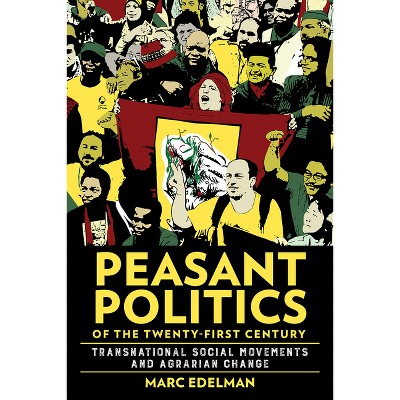 Peasant Politics of the Twenty-First Century - (Cornell Land: New Perspectives on Territory, Development, and Environment) by  Marc Edelman