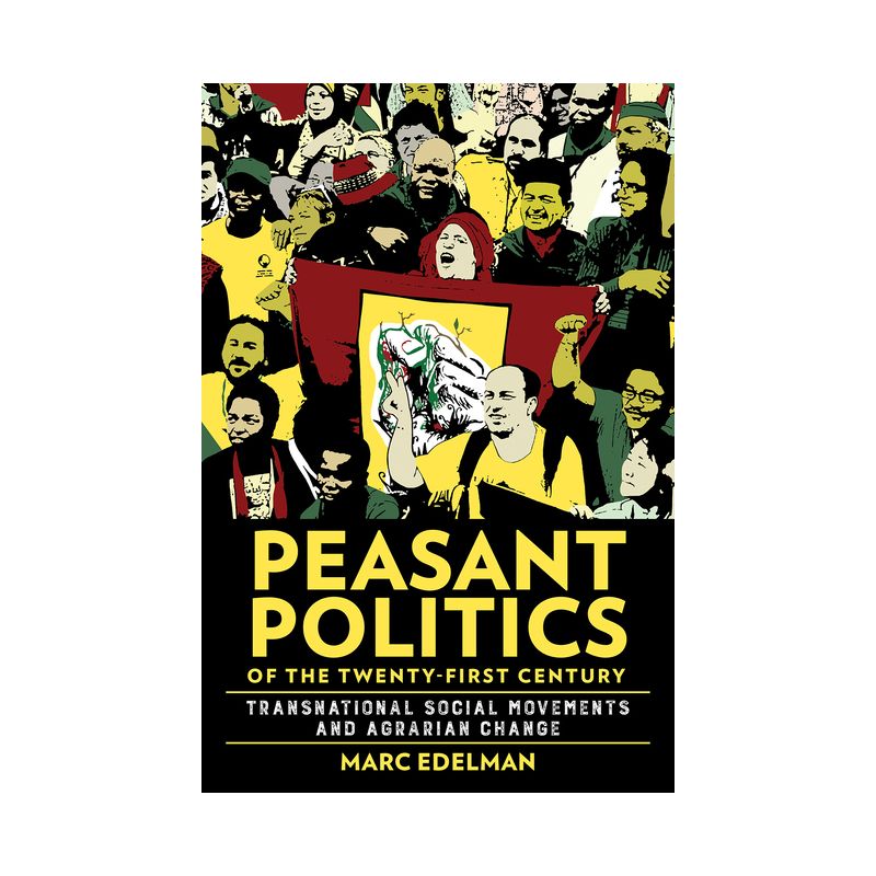 Peasant Politics of the Twenty-First Century - (Cornell Land: New Perspectives on Territory, Development, and Environment) by  Marc Edelman, 1 of 2