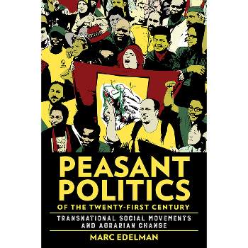 Peasant Politics of the Twenty-First Century - (Cornell Land: New Perspectives on Territory, Development, and Environment) by  Marc Edelman