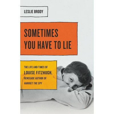Sometimes You Have to Lie - by  Leslie Brody (Hardcover)