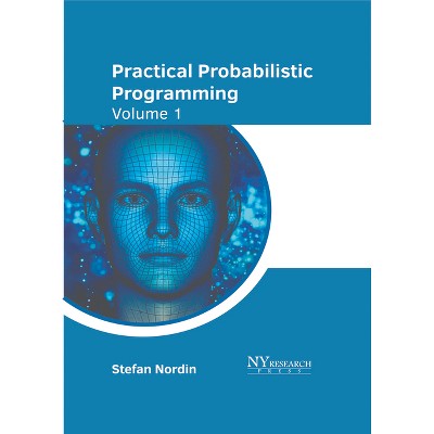 Practical Probabilistic Programming: Volume 1 - by  Stefan Nordin (Hardcover)