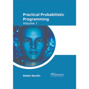 Practical Probabilistic Programming: Volume 1 - by  Stefan Nordin (Hardcover) - 1 of 1