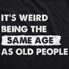 Its Weird Being The Same Age As Old People Adult Hoodie Funny Growing Older Joke Hooded Sweatshirt - Crazy Dog Hoodie - 2 of 4