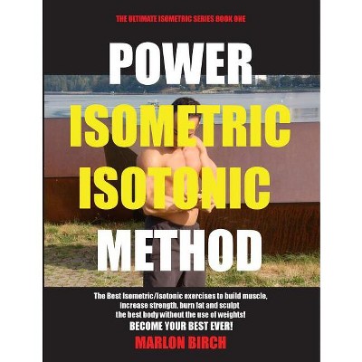 Power Isometric Isotonic Method - (Self Resistance) by  Marlon Birch (Paperback)
