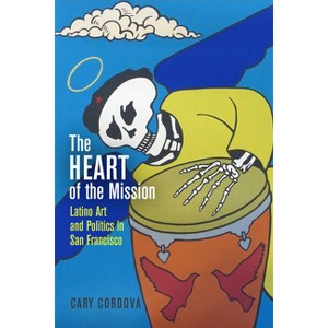 The Heart of the Mission - by  Cary Cordova (Paperback) - 1 of 1