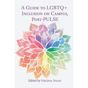 A Guide to LGBTQ+ Inclusion on Campus, Post-PULSE - (Equity in Higher Education Theory, Policy, and Praxis) by Virginia Stead - 1 of 1