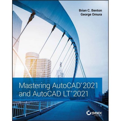 Mastering AutoCAD 2021 and AutoCAD LT 2021 - 2nd Edition by  Brian C Benton & George Omura (Paperback)