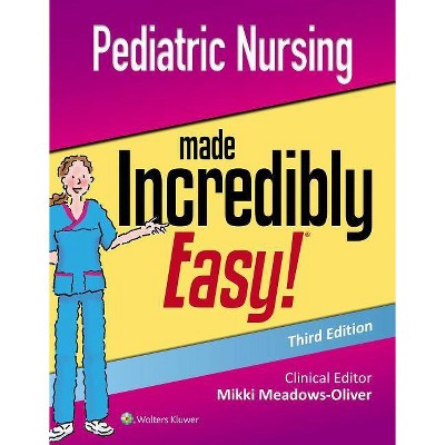 Pediatric Nursing Made Incredibly Easy - 3rd Edition by  Mikki Meadows-Oliver (Paperback)