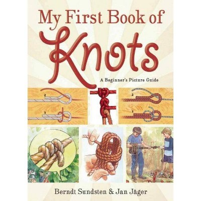 My First Book of Knots - by  Berndt Sundsten & Jan Jäger (Paperback)