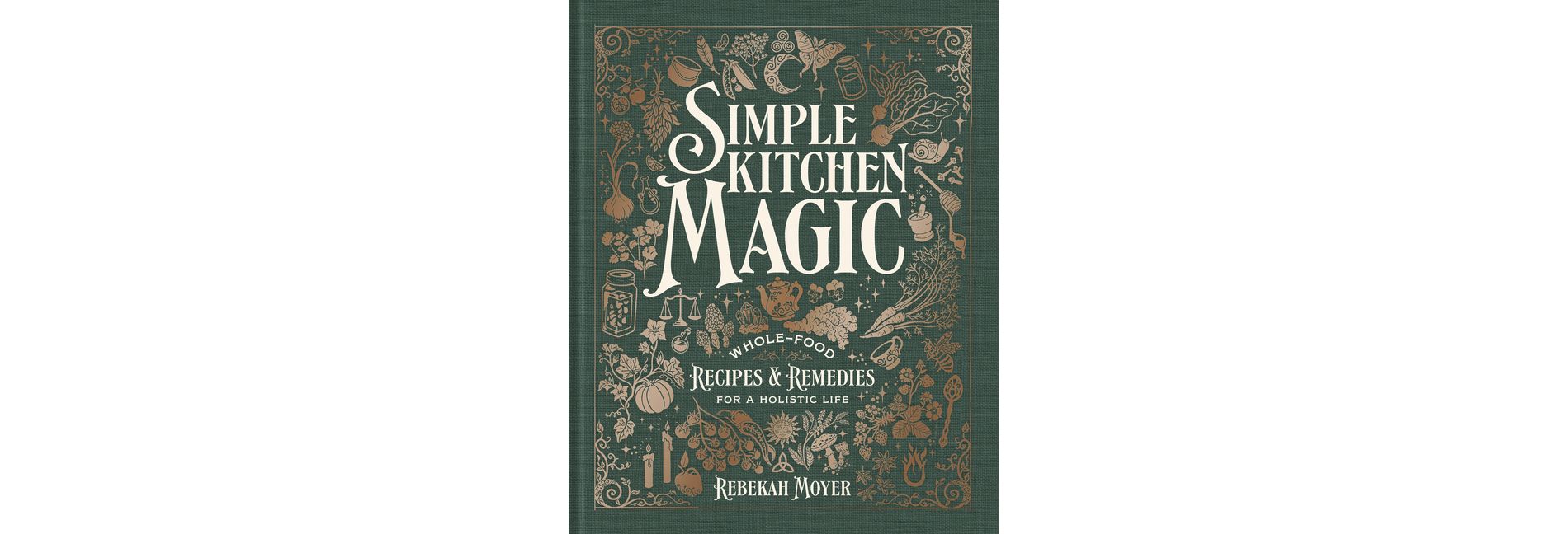 Simple Kitchen Magic - by  Rebekah Moyer (Hardcover)