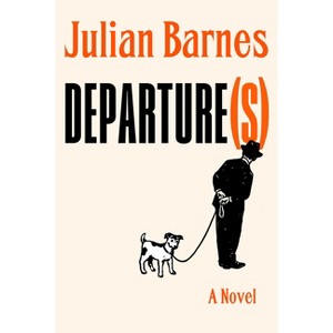 Departure(s) - by  Julian Barnes (Hardcover) - 1 of 1
