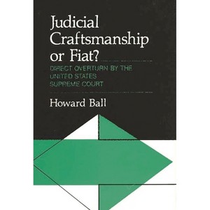 Judicial Craftsmanship or Fiat? - (Contributions in Political Science) by  Howard Ball & Unknown (Hardcover) - 1 of 1