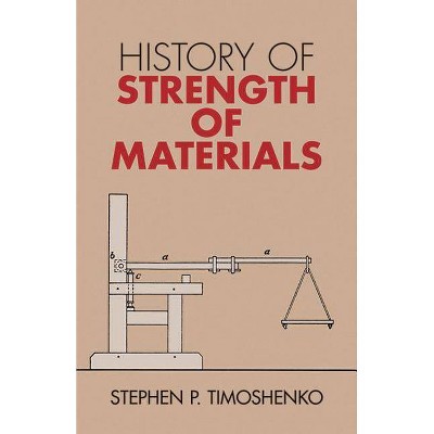 History of Strength of Materials - (Dover Civil and Mechanical Engineering) by  Stephen P Timoshenko (Paperback)