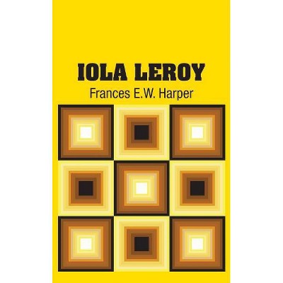 Iola Leroy - by  Frances E W Harper (Hardcover)