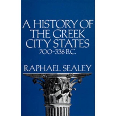 A History of the Greek City States, 700-338 B. C. - by  Raphael Sealey (Paperback)