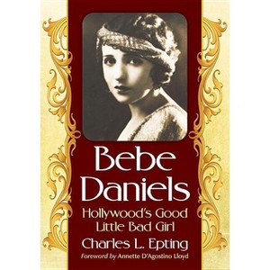 Bebe Daniels - by  Charles L Epting (Paperback) - 1 of 1