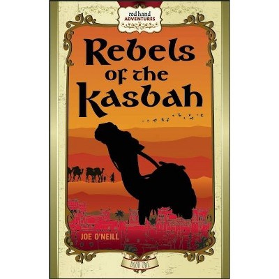 Rebels of the Kasbah - (Red Hand Adventures) by  Joe O'Neill (Paperback)