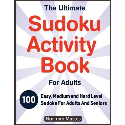 The Ultimate Sudoku Activity Book For Adults - Large Print by  Norman Mattes (Paperback)