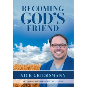 Becoming God's Friend - by  Nick Griemsmann (Hardcover) - 1 of 1