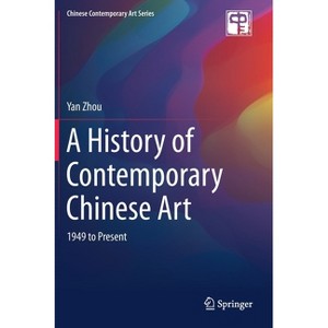 A History of Contemporary Chinese Art - (Chinese Contemporary Art) by  Yan Zhou (Hardcover) - 1 of 1