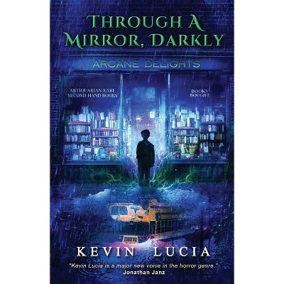 Through a Mirror, Darkly - by  Kevin Lucia (Paperback)