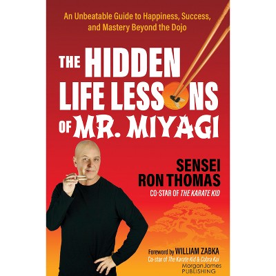 The Hidden Life Lessons of Mr. Miyagi - by  Sensei Ron Thomas (Paperback)