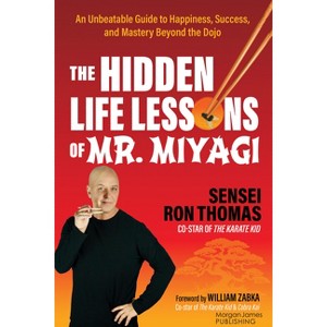 The Hidden Life Lessons of Mr. Miyagi - by  Sensei Ron Thomas (Paperback) - 1 of 1