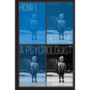 How I Became a Psychologist - by  Henry M Seiden (Paperback) - 1 of 1