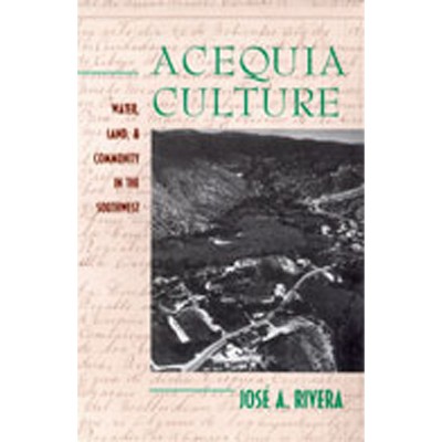 Acequia Culture - by  José a Rivera (Paperback)