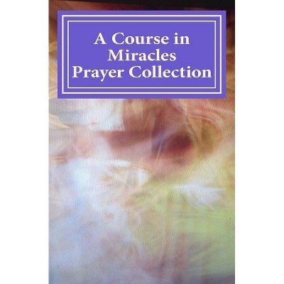 A Course in Miracles Prayer Collection - by  Phoebe Lauren (Paperback)