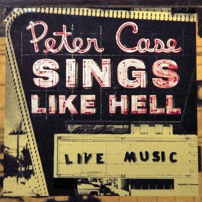 Peter Case - Sings Like Hell (CD)