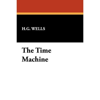 The Time Machine - by  H G Wells (Paperback)