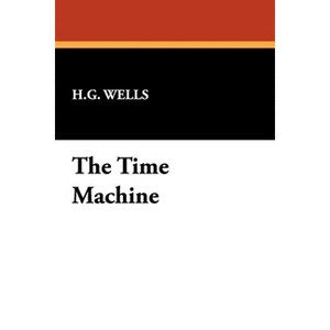 The Time Machine - by  H G Wells (Paperback) - 1 of 1