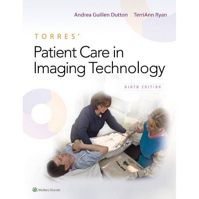 Torres' Patient Care in Imaging Technology - 9th Edition by  Andrea Dutton & Terriann Ryan (Paperback)