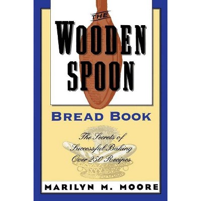 The Wooden Spoon Bread Book - by  Marilyn M Moore (Paperback)