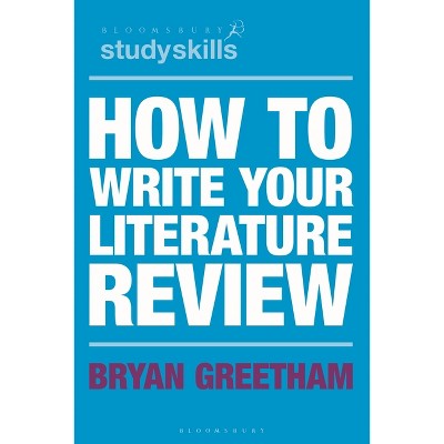 How to Write Your Literature Review - by  Bryan Greetham (Paperback)