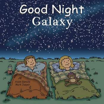 Good Night Galaxy - (Good Night Our World) by  Adam Gamble & Mark Jasper (Board Book)