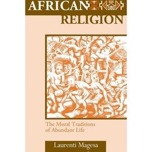 African Religion: The Moral Traditions of Abundant Life - by  Laurenti Magesa (Paperback) - 1 of 1